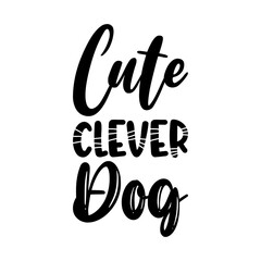 cute clever dog black letters quote