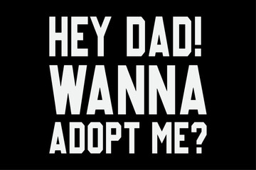 Surprise your Step daddy Hey Dad Wanna Adopt Me Funny Fathers Day T-Shirt Design