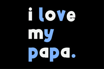 I Love My Papa Funny Fathers Day T-Shirt Design
