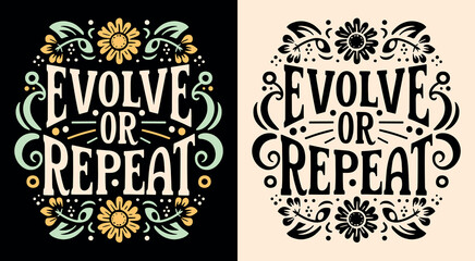 Evolve or repeat lettering floral poster. Self love retro vintage academia flowers blooming quote. Motivation to choose change and evolution. Inspirational text for t-shirt design and print vector. © Pictandra