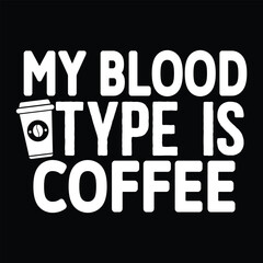 My Blood Type is Coffee, Awesome T-Shirt design vector file.