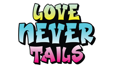 Love Never tails, awesome valentine t-shirt design vector file