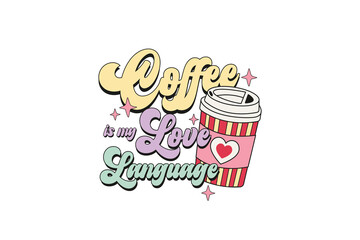  Retro Valentine's Day PNG Sublimation T shirt design, Coffee is my Love Language