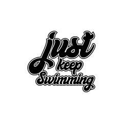 Just keep swimming motivational lettering vector design