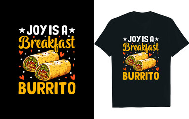 Joy is a breakfast Burrito t-shirt design, Burrito t- shirt.