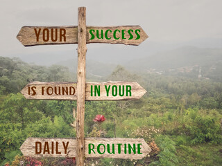 Your success is found in your daily routine. Nature background. Inspirational motivational quote concept.