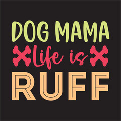 Dog Mama Life is Ruff t-shirt design vector file