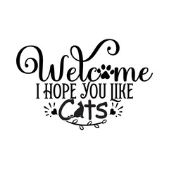 Welcome I Hope You Like Cats SVG Design