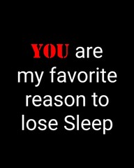 Fototapeta premium You are my favorite reason to lose sleep—Valentine's Day quotes. Best Valentine's Day quotes for t-shirt design for gifts.