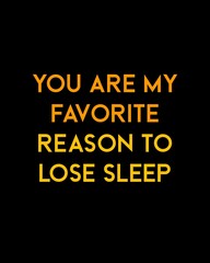 Fototapeta na wymiar You are my favorite reason to lose sleep—Valentine's Day quotes. Best Valentine's Day quotes for t-shirt design for gifts.
