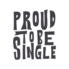 Proud To Be Single 14 February Happy Valentine's Day Handwritten White and Black Poster Vector Design