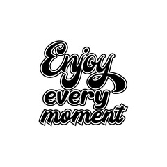 enjoy every moment motivational Creative design quotes typography vector design