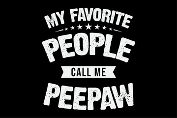 My Favorite People Call Me Peepaw Funny Fathers Day T-Shirt Design
