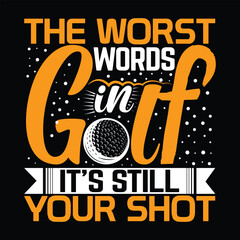 The worst words in golf it's still your shot, golf player Best sports t shirt design, creative vector illustration graphic template