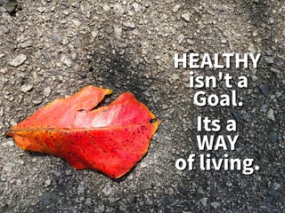 leaf background and the word Healthy isn't a goal. It's a way of living. Health motivational quote