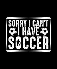 Soccer T-shirt design, Football T-shirt Sorry I Can't I have Soccer