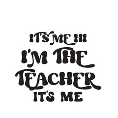 It's Me Hi I'm The Teacher It's Me Svg, Teacher Svg, Teacher Gift, Teacher Gift, Teacher Life, Teacher Appreciation, I'm The Teacher Svg,t's Me Hi I'm The Teacher It's Me Svg , Funny Women Vibes, 