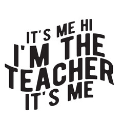It's Me Hi I'm The Teacher It's Me Svg, Teacher Svg, Teacher Gift, Teacher Gift, Teacher Life, Teacher Appreciation, I'm The Teacher Svg,t's Me Hi I'm The Teacher It's Me Svg , Funny Women Vibes, 