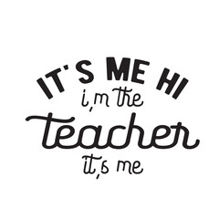It's Me Hi I'm The Teacher It's Me Svg, Teacher Svg, Teacher Gift, Teacher Gift, Teacher Life, Teacher Appreciation, I'm The Teacher Svg,t's Me Hi I'm The Teacher It's Me Svg , Funny Women Vibes, 
