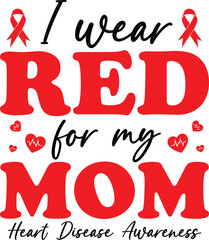 I wear red for my mom T-shirt, Red Ribbon, Heart Disease Cut Files, Wishing For A Cure, I wear Red shirt, Heart Health Awareness, Stronger Than Storm Wear Red Rainbow, Cut File For Cricut Silhouette