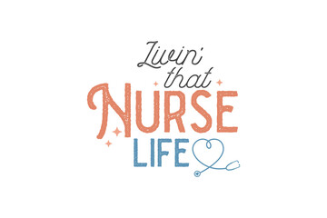 Nurse typography t-shirt design. awesome creative style Design, Livin’ That Nurse Life