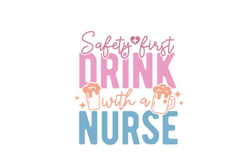 Fototapeta na wymiar Nurse typography t-shirt design. awesome creative style Design, Safety First Drink With A Nurse