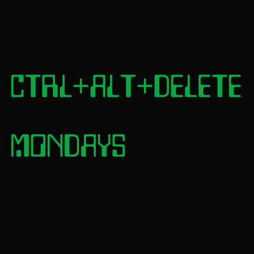 Ctrl+Alt+Delete Mondays.  A digital illustration of retro green computer text on a computer screen for Ctrl+Alt+Delete Mondays.
