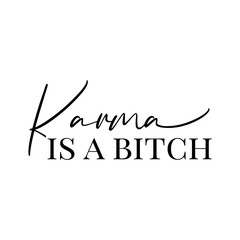 Karma Is A Bitch. Vector Design on White Background