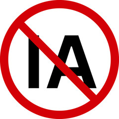 No IA no artificial intelligent sign. Forbidden sign icon isolated on white background vector illustration. IA ,no IA in prohibition circle.