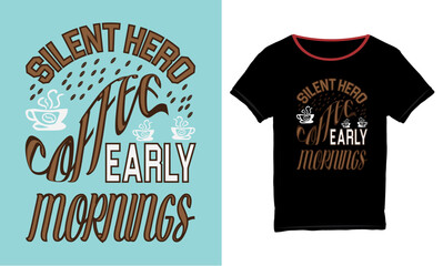 Silent hero coffee early mornings, Coffee t-shirt design, Coffee typography t-shirt design, Coffee quotes lettering Vector t-shirt design.