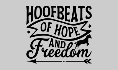 Obraz premium Hoofbeats of Hope and Freedom - Horse T-Shirt Design, Horse Quotes, This Illustration Can Be Used As A Print on T-Shirts and Bags, Stationary or As a Poster.