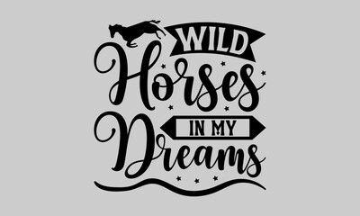 Obraz premium Wild Horses in My Dreams - Horse T-Shirt Design, Hand Drawn Lettering Phrase, Vector Template for Cards Posters and Banners, Template. 