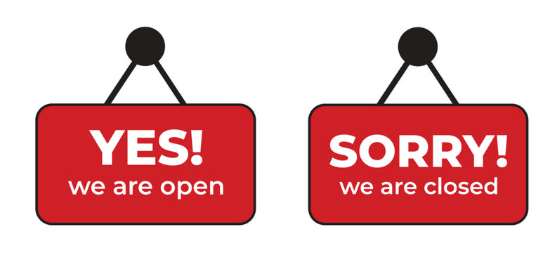 yes we are open and sorry we are closed signs