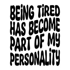 Being Tired Has Become Part Of My Personality Svg