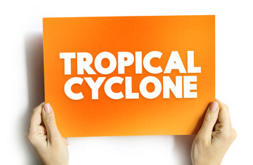 Tropical Cyclone is a rapidly rotating storm system characterized by a low-pressure center, text concept on card