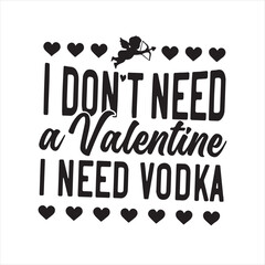 i don't need a valentine i need vodka background inspirational positive quotes, motivational, typography, lettering design
