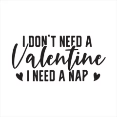 Badkamer foto achterwand i don't need a valentine i need a nap background inspirational positive quotes, motivational, typography, lettering design © Dawson