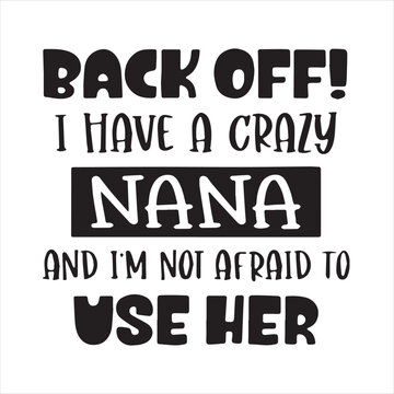back off i have a crazy nana and i'm afraid to use her background inspirational positive quotes, motivational, typography, lettering design
