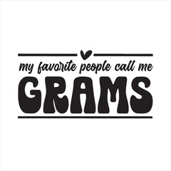 my favorite people call me grams background inspirational positive quotes, motivational, typography, lettering design