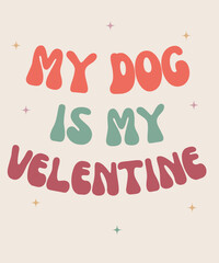 My dog is my valentine, happy valentine’s day t-shirt design