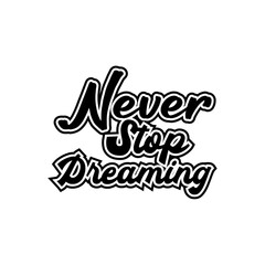 never stop dreaming motivational Creative design quotes typography vector design