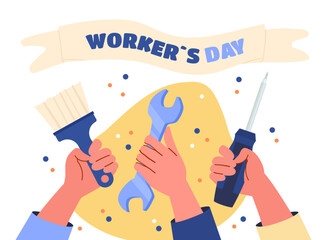 Workers day poster. Hands with wrench, screwdriver and brush. Repairmen and builders with equipment for construction. International holiday and festival 1 May. Cartoon flat vector illustration