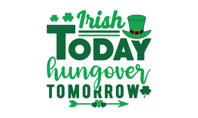 Irish today hungover tomorrow ,St. Patrick's Day svg,St. Patrick's Day t shirt,Retro St. Patrick's day,Shamrock Svg,Happy St. Patrick's Day typography t shirt quotes,Cricut Cut Files,Silhouette,vector