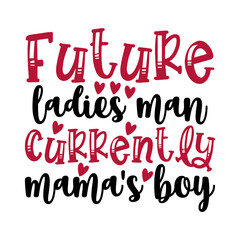 Future Ladies Man Currently Mama's Boy