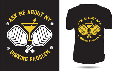 Ask Me About My Dinking Problem, T-shirt Design For Pickleball Lovers
