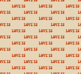 Valentine's day background. LOVE IS letters seamless pattern in 1970s retro groovy style. Texture for fabric, wrapping, wallpaper