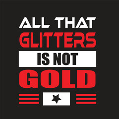 Fototapeta na wymiar All that glitters is not gold typography tshirt design