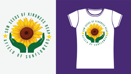 sow seeds of kindness reap a field of sunflowers