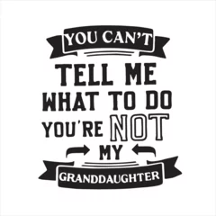 Fototapeten you can't tell me what to do you're not my granddaughter background inspirational positive quotes, motivational, typography, lettering design © Dawson