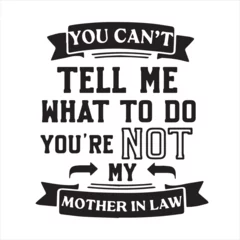 Meubelstickers you can't tell me what to do you're not my mother in law background inspirational positive quotes, motivational, typography, lettering design © Dawson